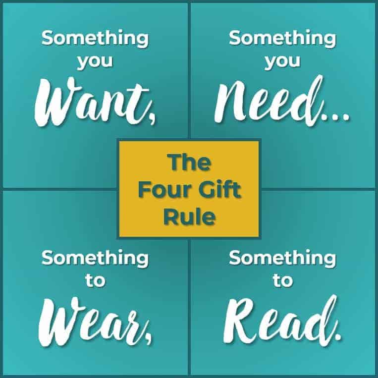 Four Gift Rule: Something you want, something you need, something to wear, and something to read