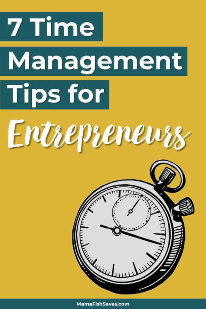 7 Time Management Tips for Entrepreneurs