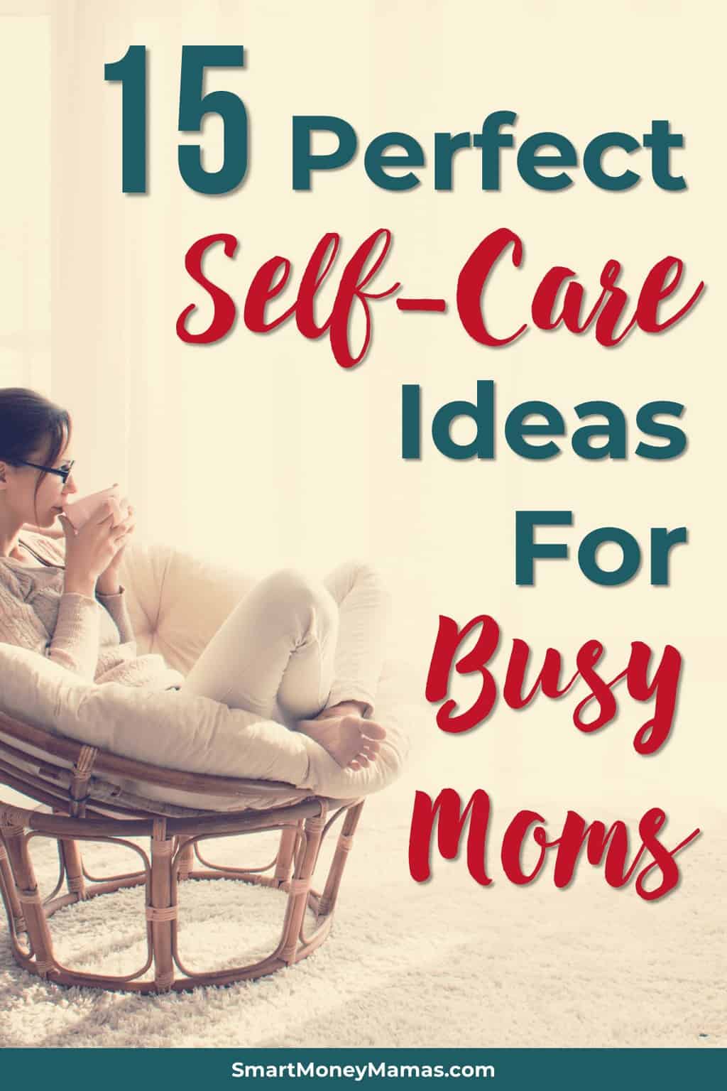 15 Perfect Self Care Ideas for Busy Moms