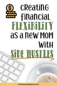 Creating Financial Flexibility as a New Mom with Side Hustles