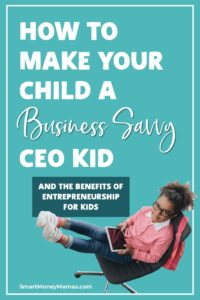 How to Make Your Child a Business Savvy CEO Kid - CEO Kid Review