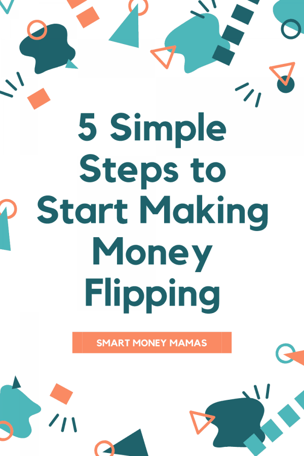 5 Steps to Start Making Money Flipping