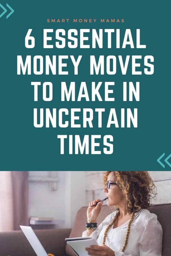 6 Essential Money Moves To Make In Uncertain Times