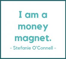 Money Mantra 3 I am a money magnet. - Stefanie O'Connell